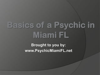 Brought to you by:
www.PsychicMiamiFL.net
 