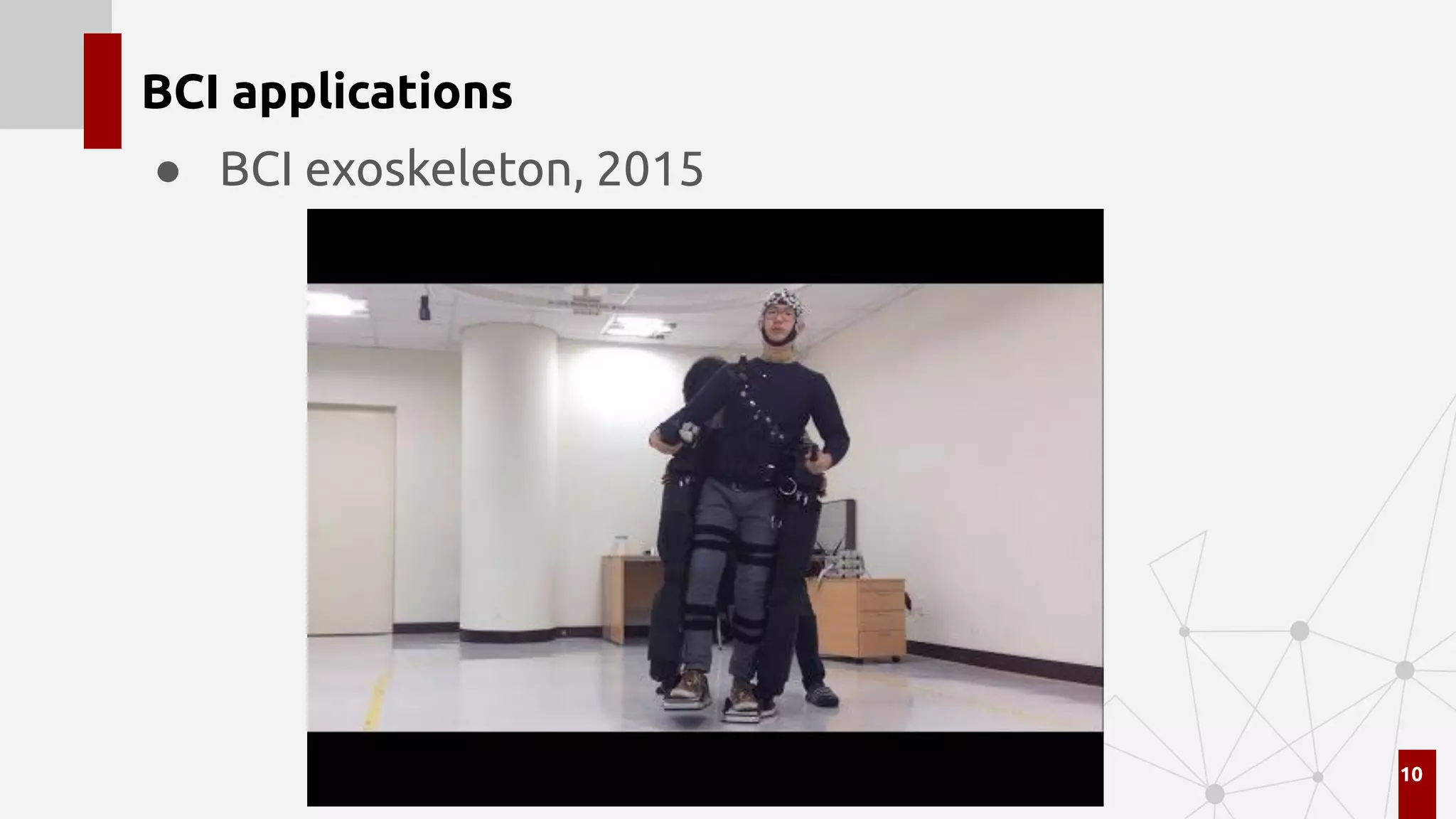 BCI applications
● BCI exoskeleton, 2015
10
 