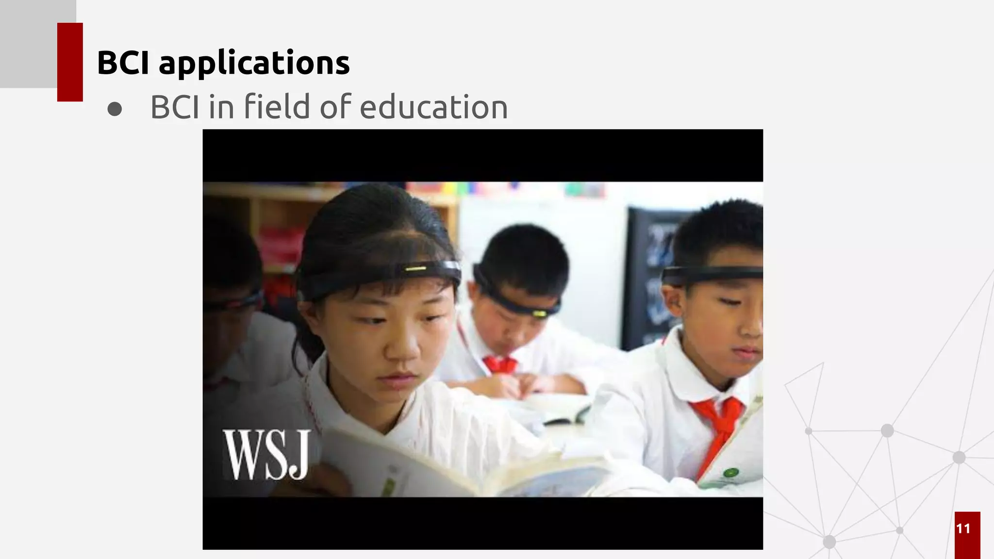 BCI applications
● BCI in ﬁeld of education
11
 