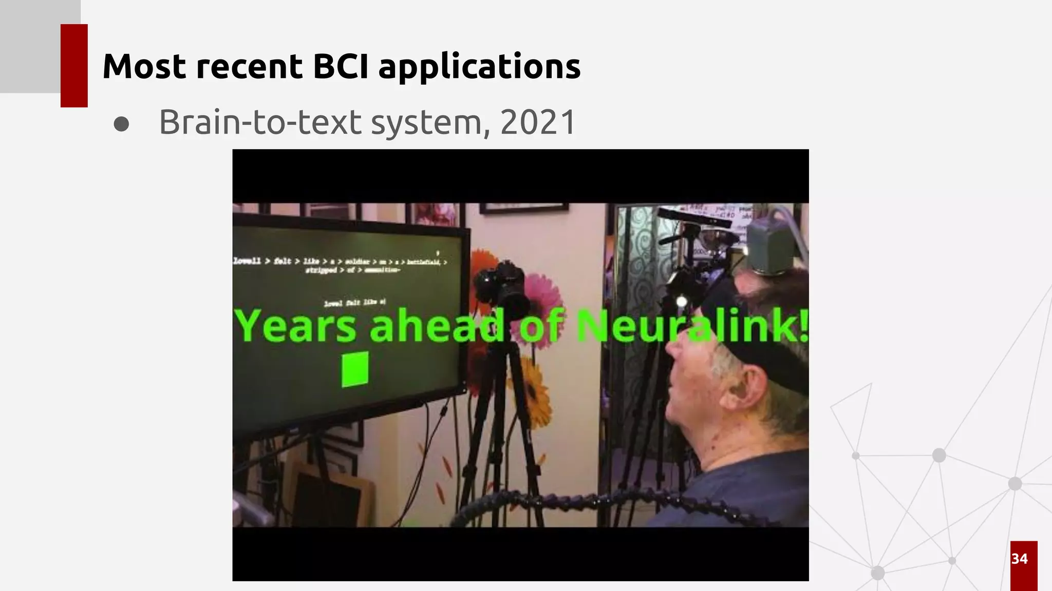 Most recent BCI applications
● Brain-to-text system, 2021
34
 
