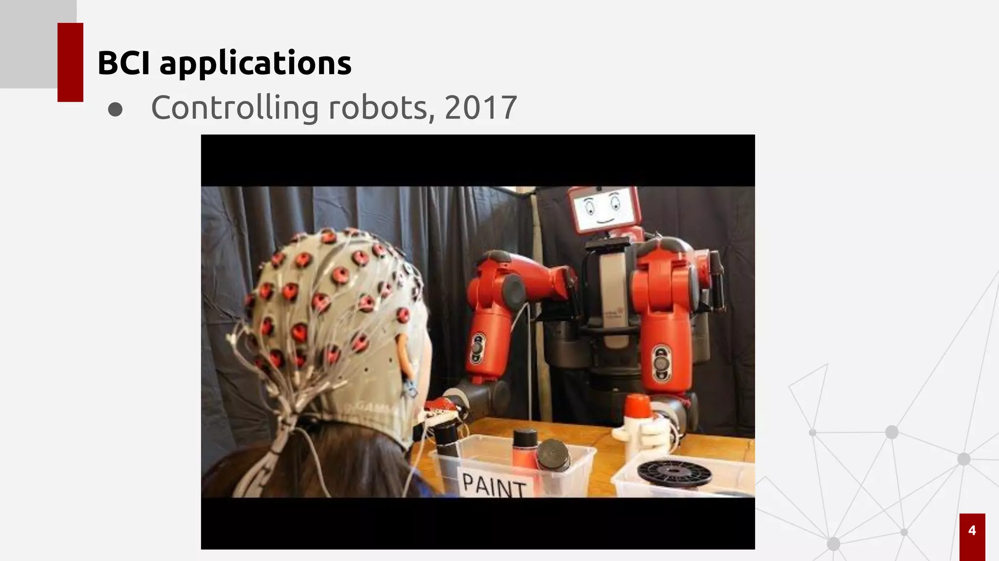 BCI applications
● Controlling robots, 2017
4
 