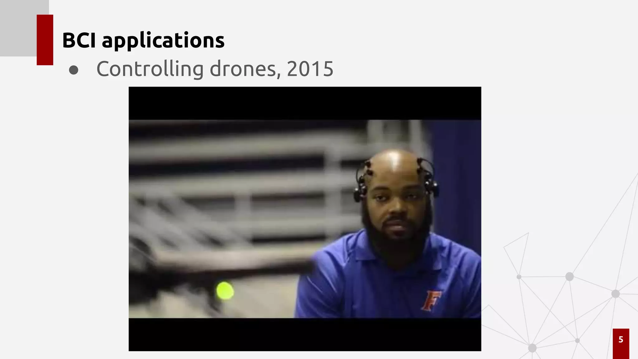 BCI applications
● Controlling drones, 2015
5
 
