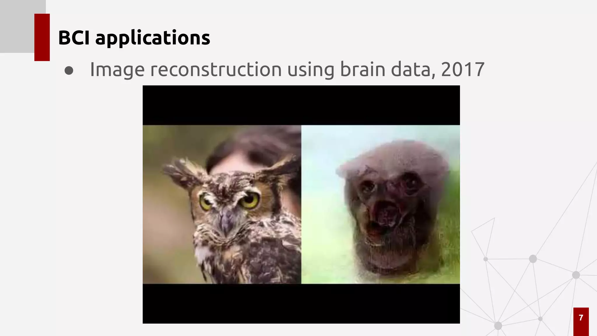 BCI applications
● Image reconstruction using brain data, 2017
7
 