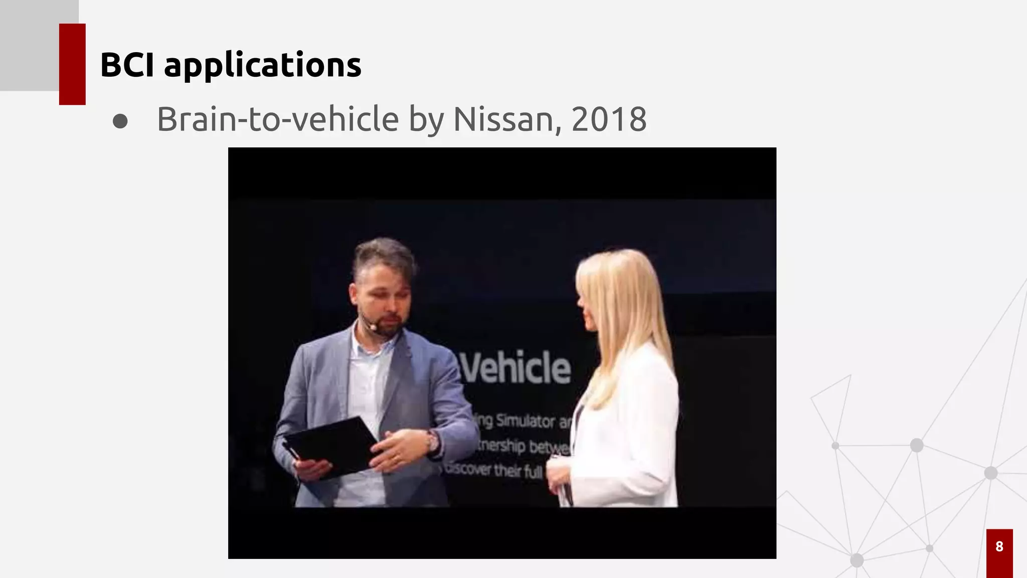 BCI applications
● Brain-to-vehicle by Nissan, 2018
8
 