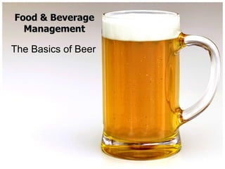 Food & Beverage
  Management

The Basics of Beer
 