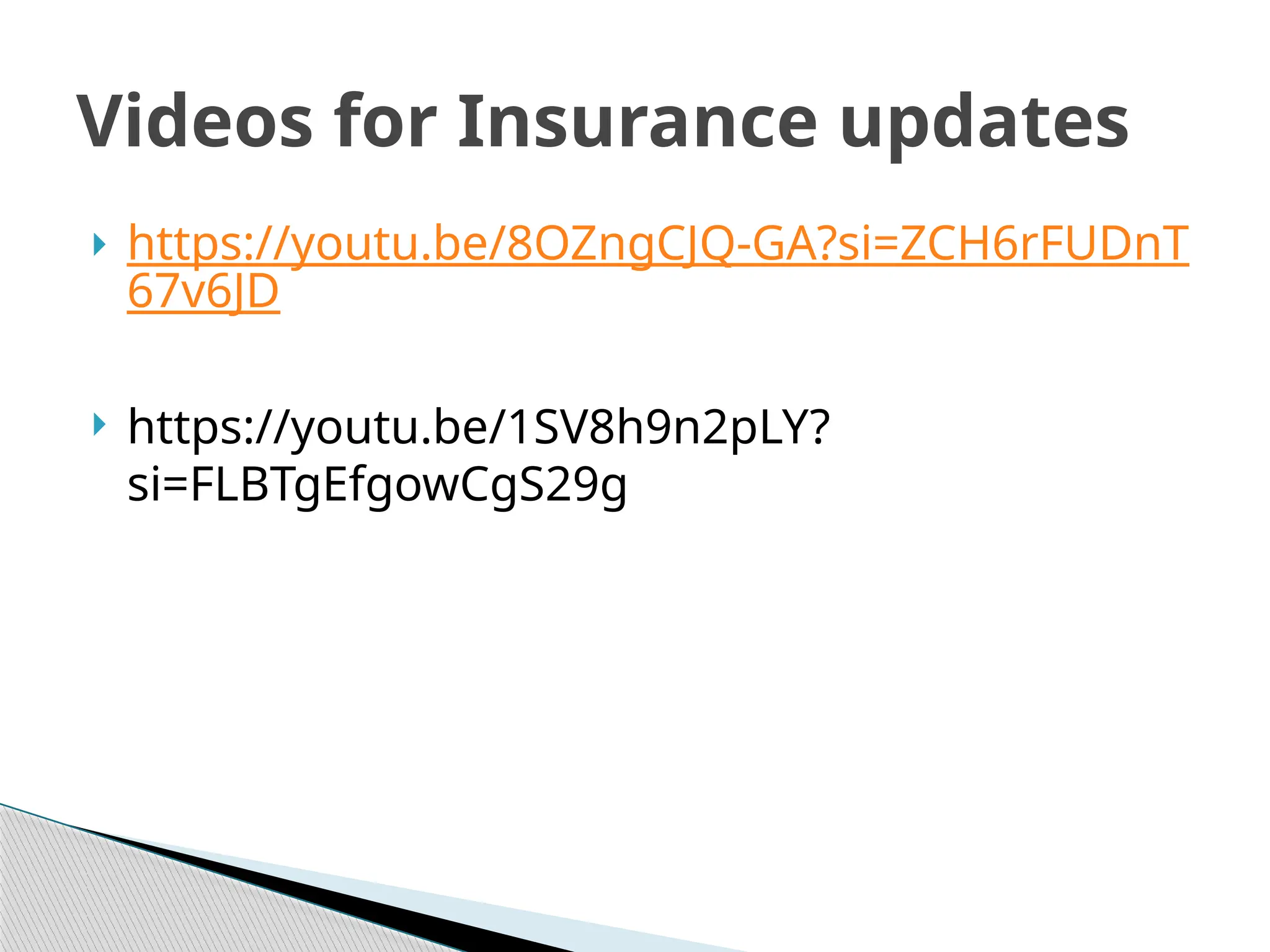  https://youtu.be/8OZngCJQ-GA?si=ZCH6rFUDnT
67v6JD
 https://youtu.be/1SV8h9n2pLY?
si=FLBTgEfgowCgS29g
Videos for Insurance updates
 
