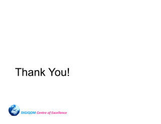 Thank You!


 DIGIQOM Centre of Excellence
 