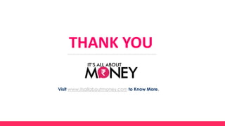 THANK YOU
Visit www.itsallaboutmoney.com to Know More.
(C) Axis Bank Ltd
 