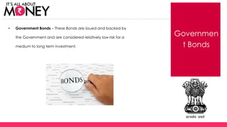 Government
Bonds
• Government Bonds – These Bonds are issued and backed by
the Government and are considered relatively low risk for a
medium to long term investment.
(C) Axis Bank Ltd
 