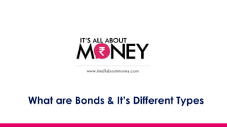 What are Bonds & It’s Different Types
(C) Axis Bank Ltd
 