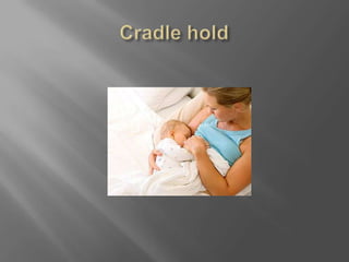 Cradle hold