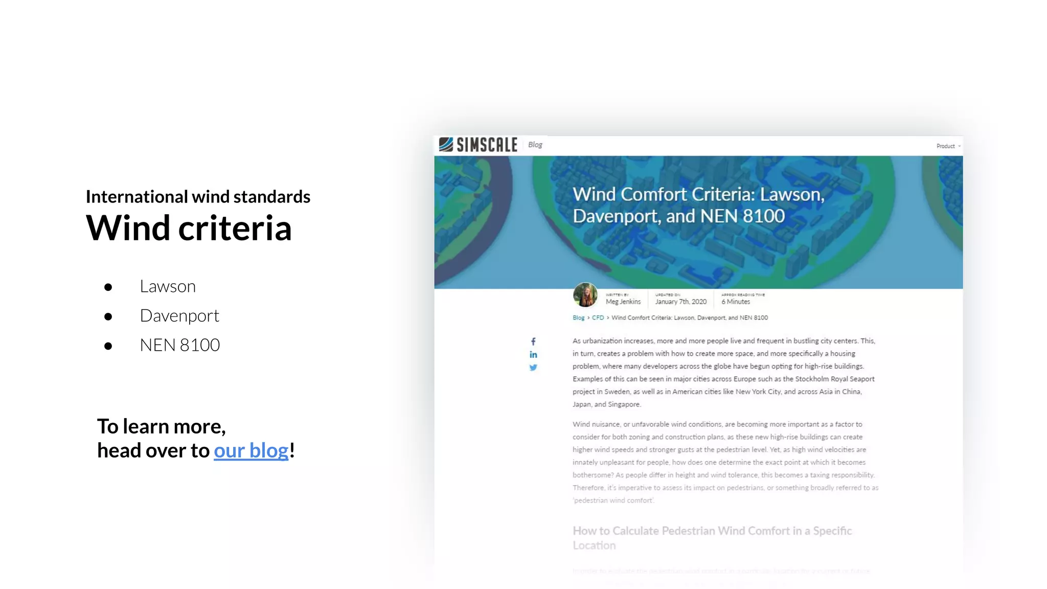 ● Lawson
● Davenport
● NEN 8100
International wind standards
Wind criteria
To learn more,
head over to our blog!
 