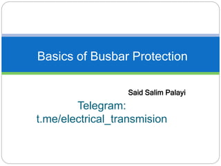Said Salim Palayi
Telegram:
t.me/electrical_transmision
Basics of Busbar Protection
 