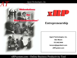 xRPsystem.com - Online Business Productivity Tool AT Agent Technologies, Inc. Agent Technologies, Inc. Ben Moore 513.942.9444 [email_address] xRPsystem.com Entrepreneurship 