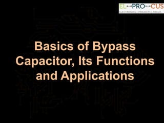 Basics of Bypass
Capacitor, Its Functions
and Applications
 