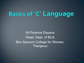 M.Florence Dayana
Head, Dept. of BCA
Bon Secours College for Women,
Thanjavur
1
 