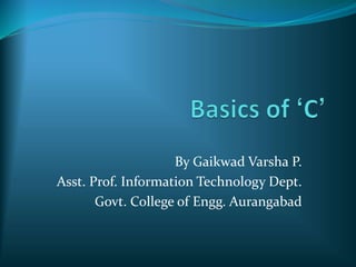 By Gaikwad Varsha P.
Asst. Prof. Information Technology Dept.
Govt. College of Engg. Aurangabad
 