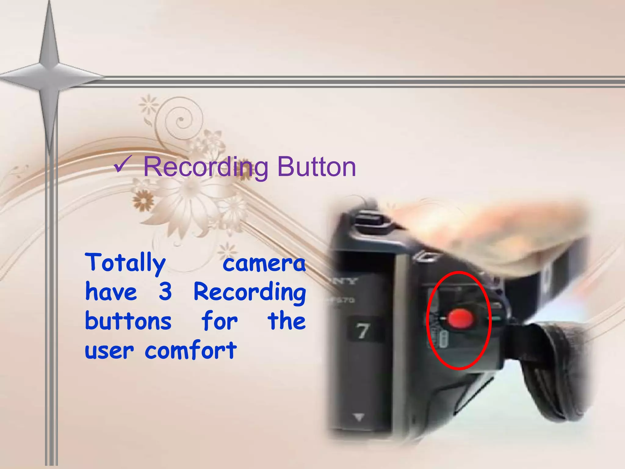  Recording Button


Totally    camera
have 3 Recording
buttons for the
user comfort
 