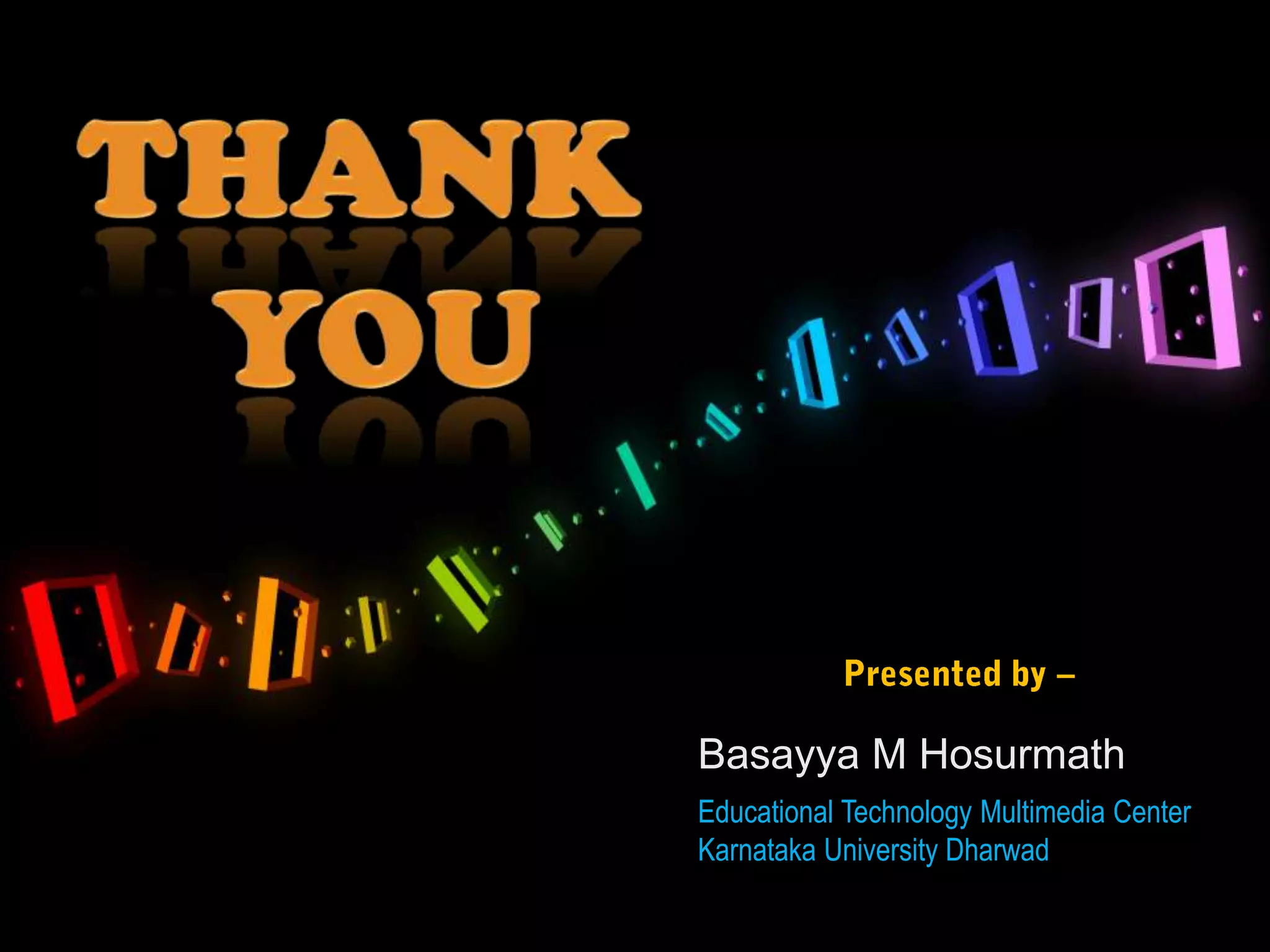 Basayya M Hosurmath
Educational Technology Multimedia Center
Karnataka University Dharwad
 