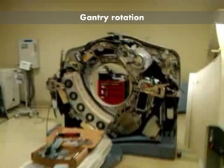 Gantry rotation
 