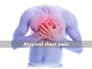 Atypical chest pain
 
