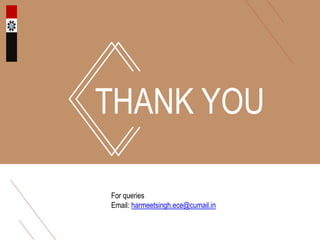 THANK YOU
For queries
Email: harmeetsingh.ece@cumail.in
 