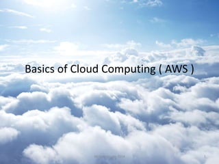 Basics of Cloud Computing ( AWS )
AltiSource Labs 2014 1
 