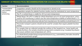 Dr. Manoj Kahar BCL, Navsari. 66
SUMMARY OF PREANALYTICAL RECOMMENDATIONS FOR COAGULATION-RELATED TESTING :-
 