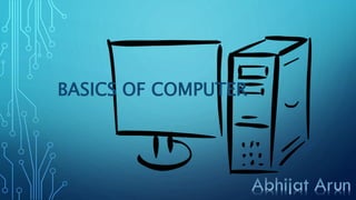 BASICS OF COMPUTER
 
