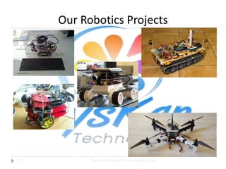 Our Robotics Projects

17

SysKan TechnoSoft +91-9944159844

 