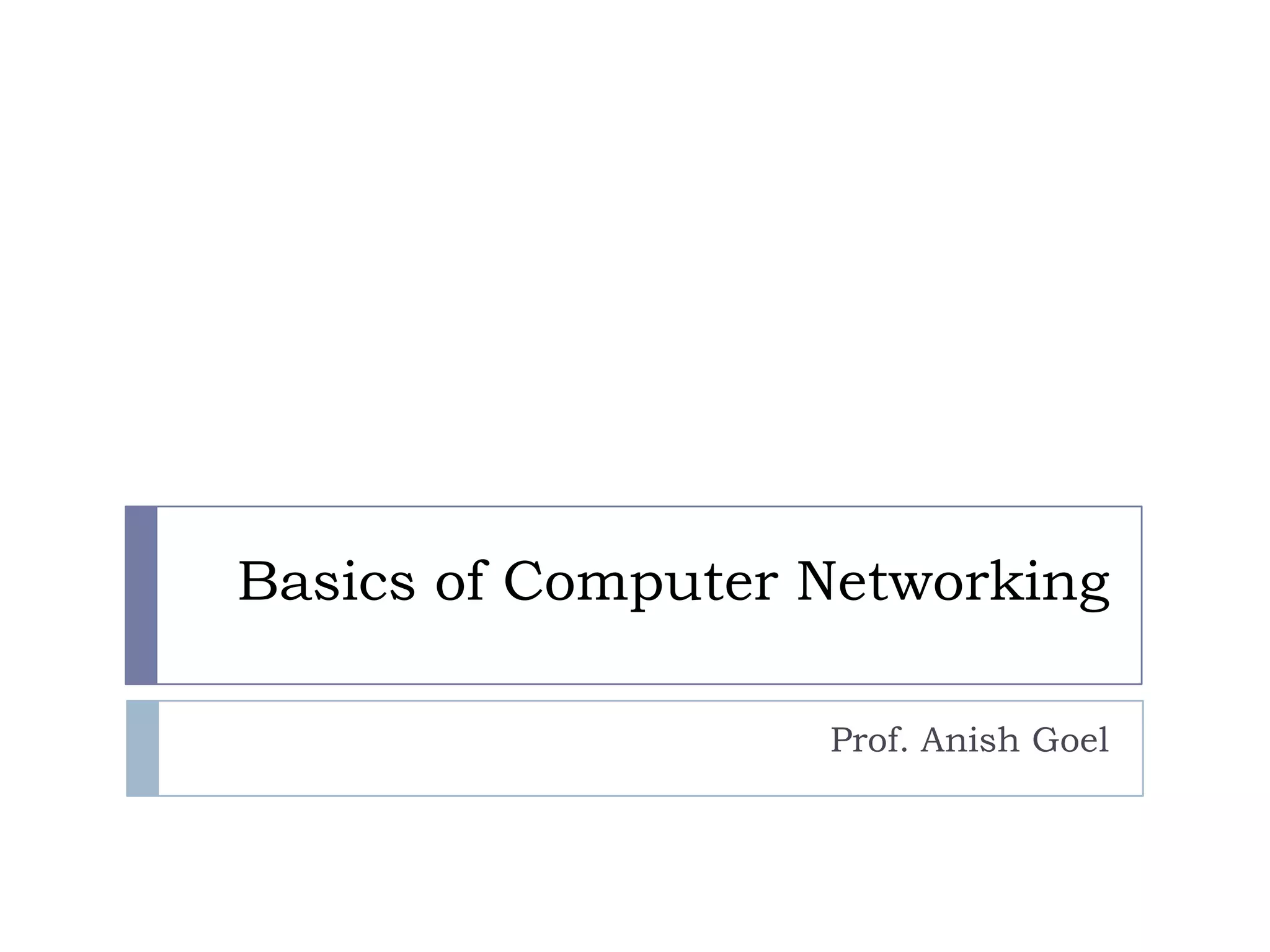 Basics of Computer NetworkingProf. Anish Goel