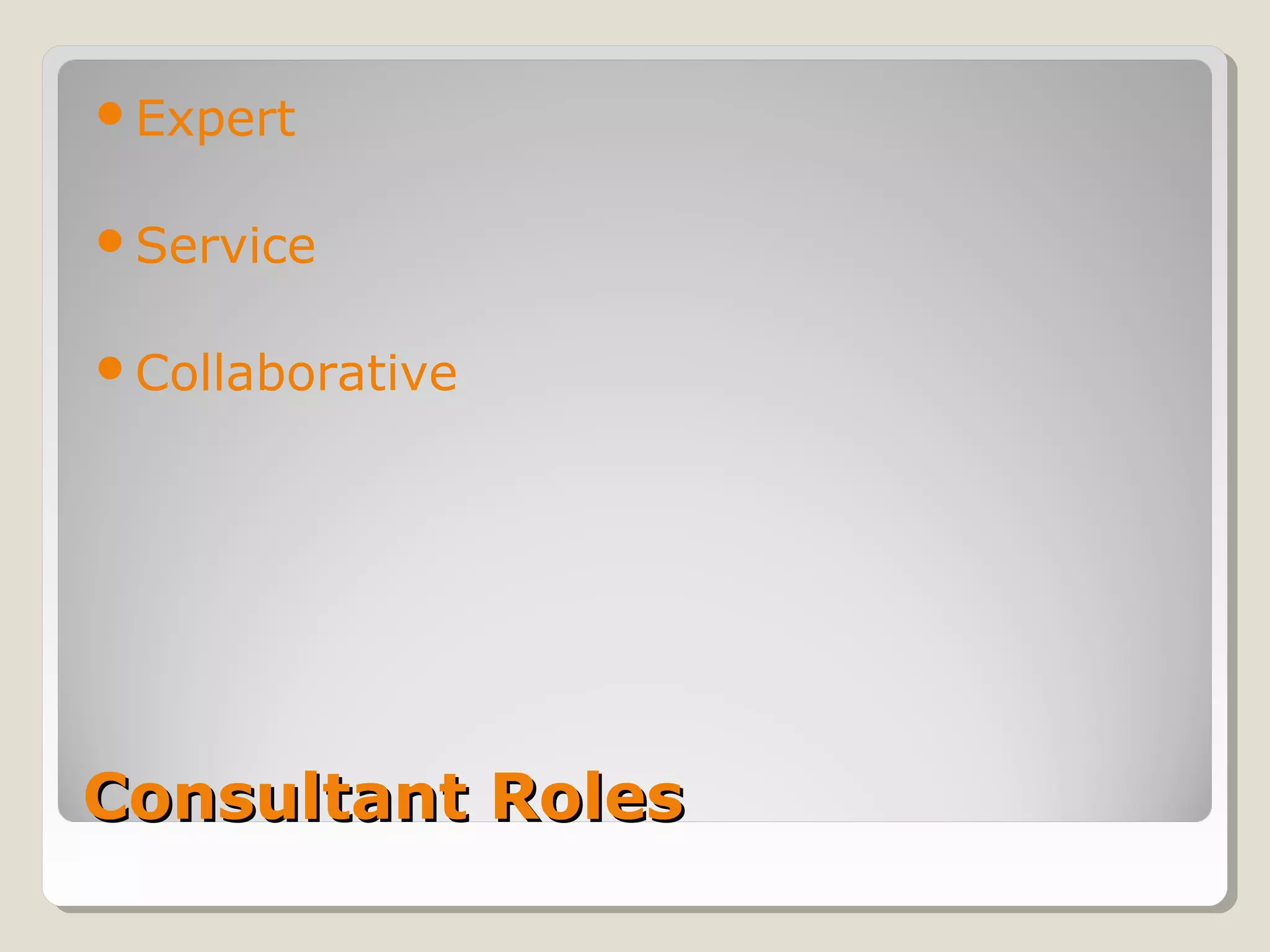 Consultant RolesConsultant Roles
Expert
Service
Collaborative
 