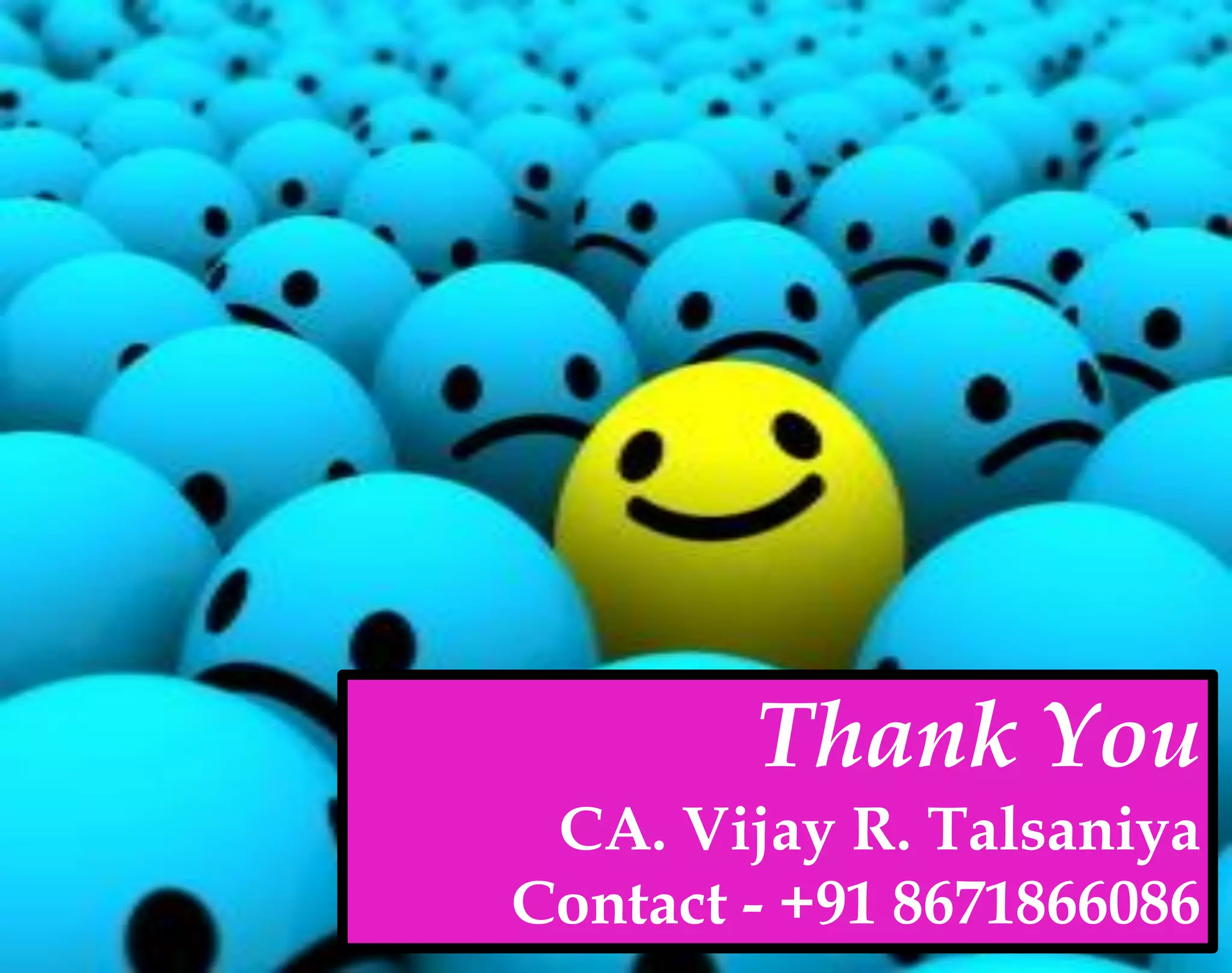 Thank You
CA. Vijay R. Talsaniya
Contact - +91 8671866086
 