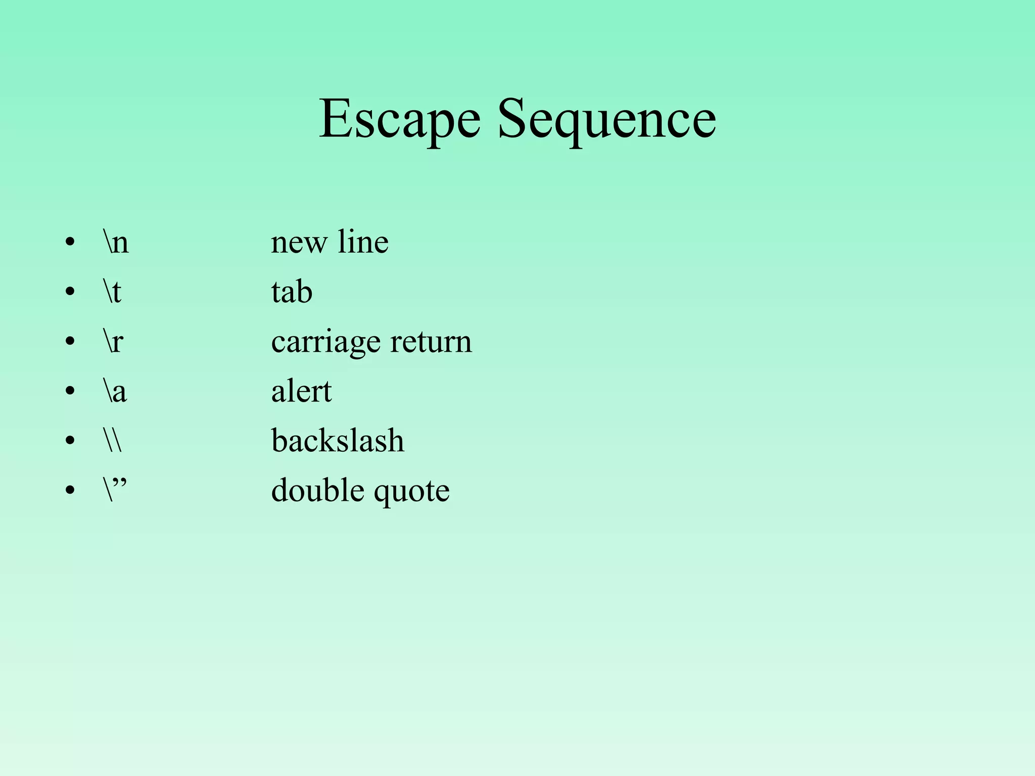 Escape Sequence • n new line • t tab • r carriage return • a alert • backslash • ” double quote 
