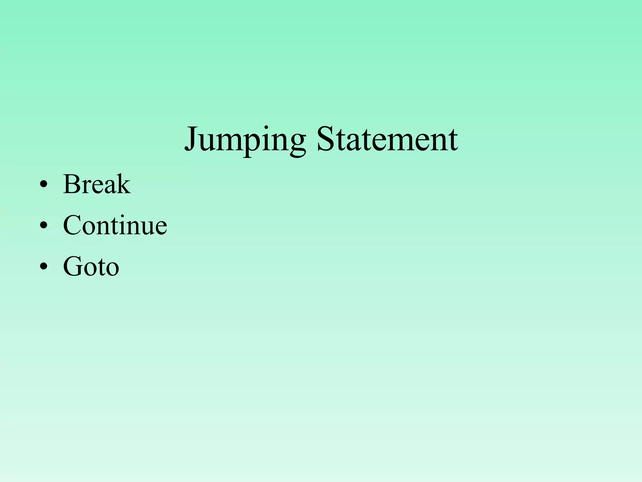 Jumping Statement • Break • Continue • Goto 