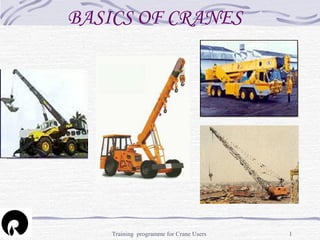 Training programme for Crane Users 1
BASICS OF CRANES
 