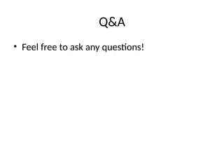 Q&A
• Feel free to ask any questions!
 