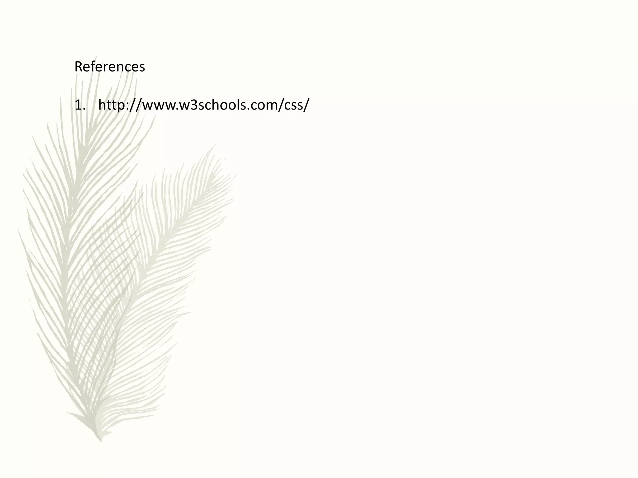 References
1. http://www.w3schools.com/css/
 