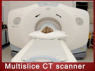 Multislice CT scanner
 
