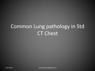 Common Lung pathology in Std
CT Chest
8/27/2019 zannatulrayhan@gmail.com
 