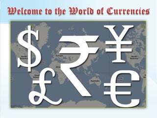 Welcome to the World of Currencies 