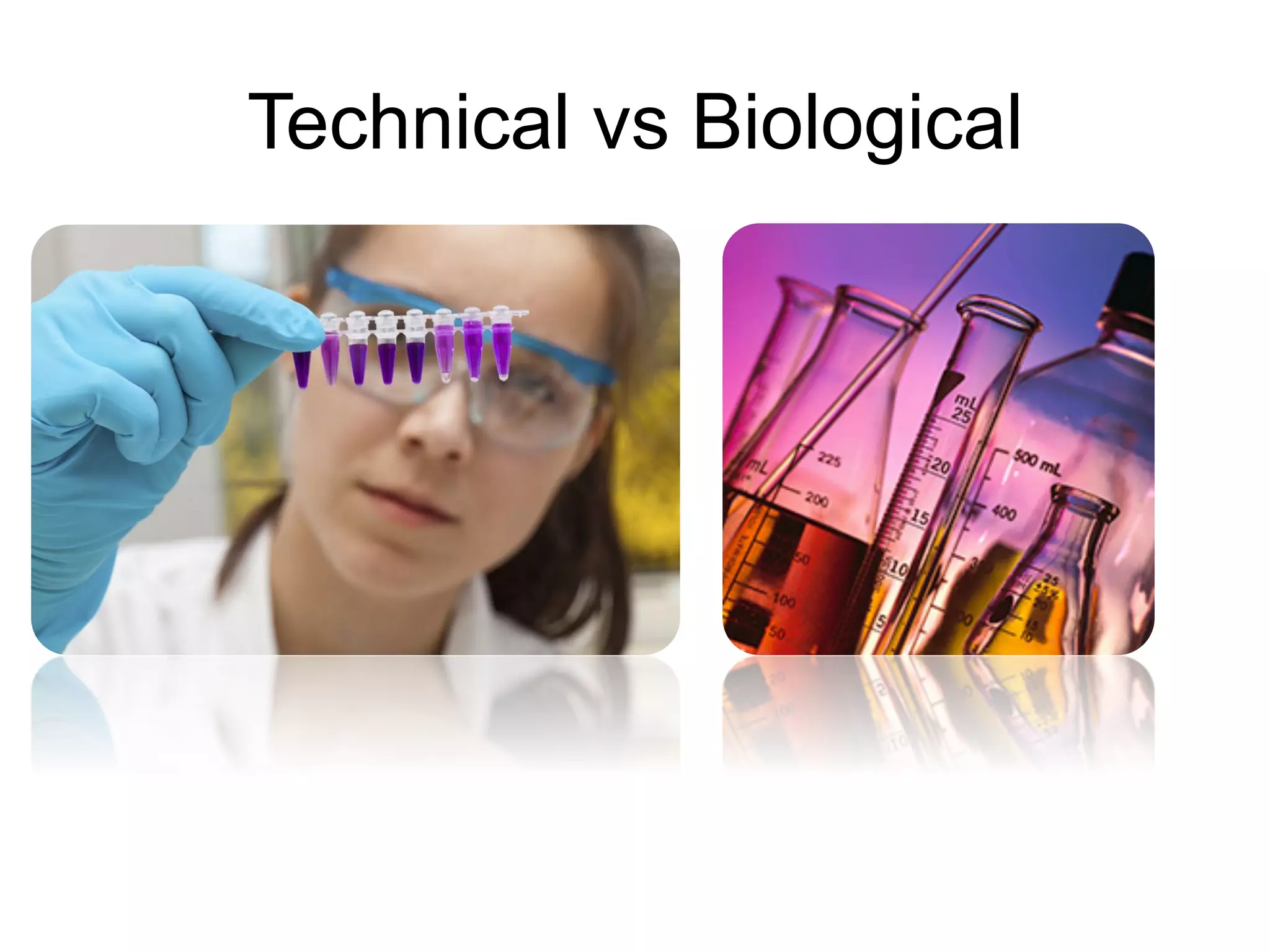 Technical vs Biological
 