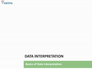 DATA INTERPRETATION Basics of Data Interpretation 