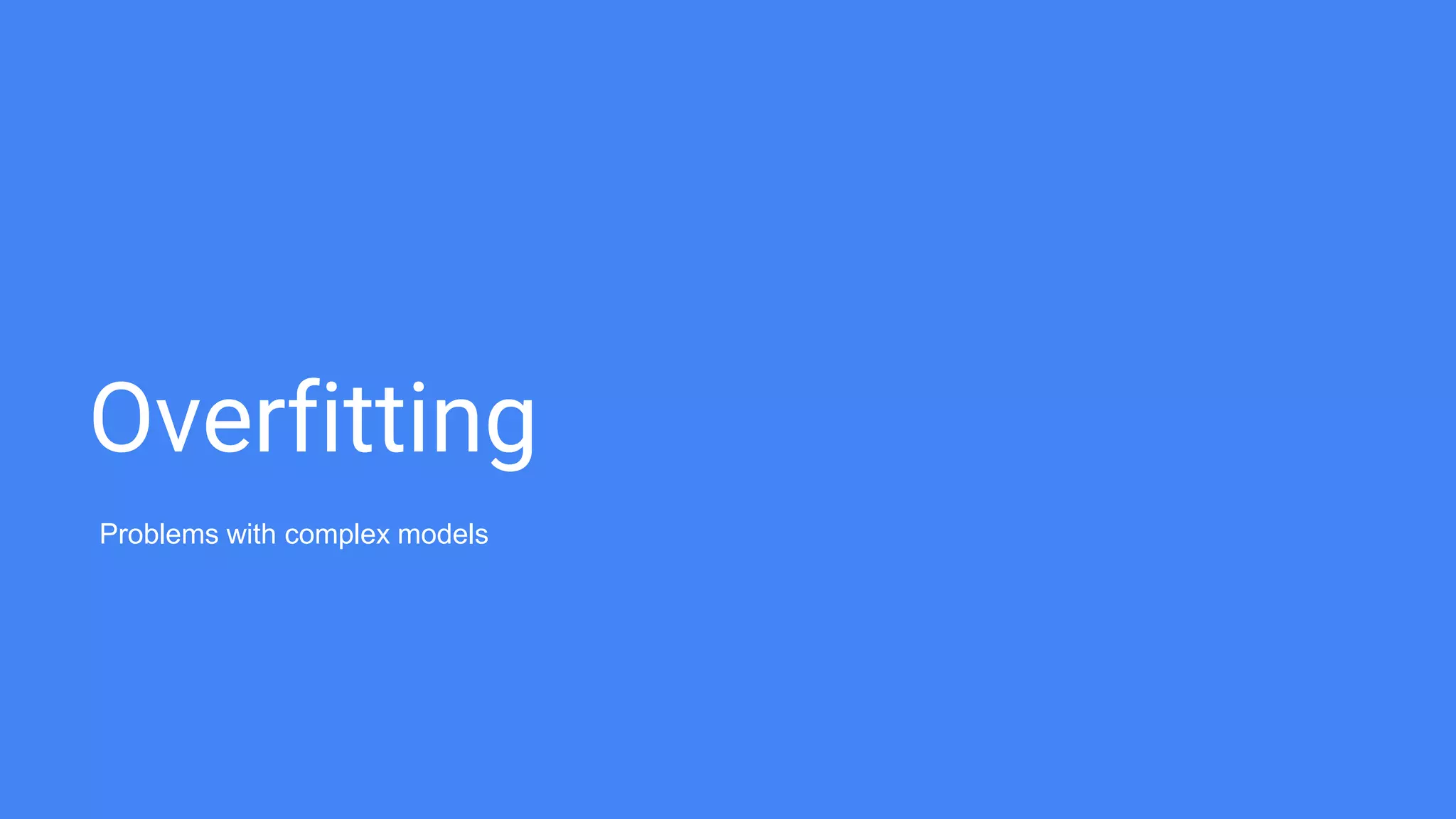 Overfitting
Problems with complex models