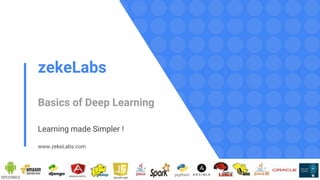 zekeLabs
Basics of Deep Learning
Learning made Simpler !
www.zekeLabs.com
 
