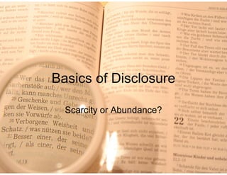 Basics of Disclosure

  Scarcity or Abundance?
 