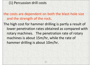 (1) Percussion drill costs

the costs are dependent on both the blast-hole size
  and the strength of the rock.
The high c...