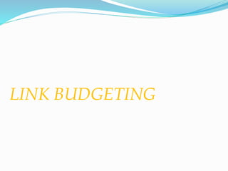 LINK BUDGETING
 