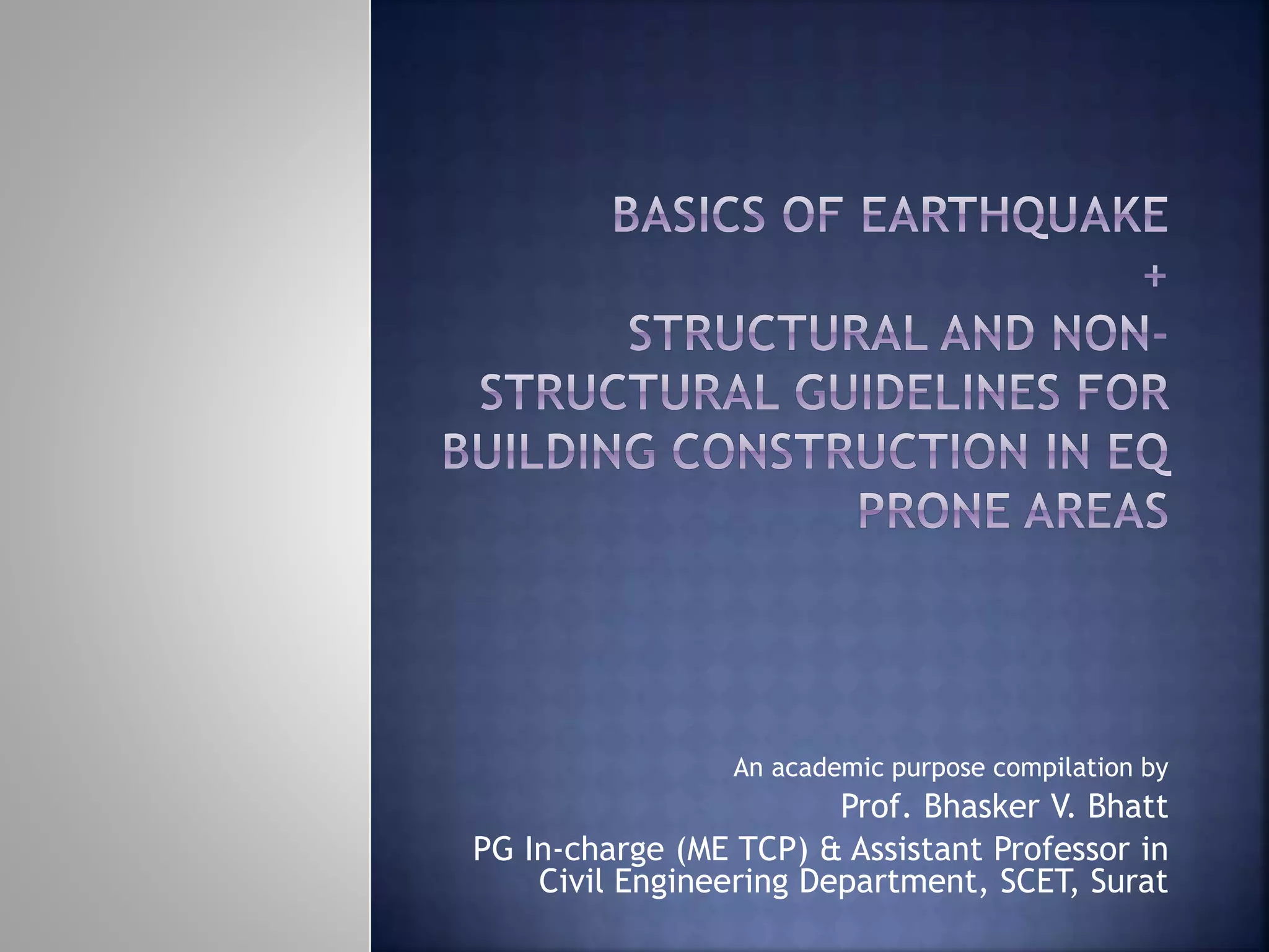 An academic purpose compilation by
Prof. Bhasker V. Bhatt
PG In-charge (ME TCP) & Assistant Professor in
Civil Engineering Department, SCET, Surat
 