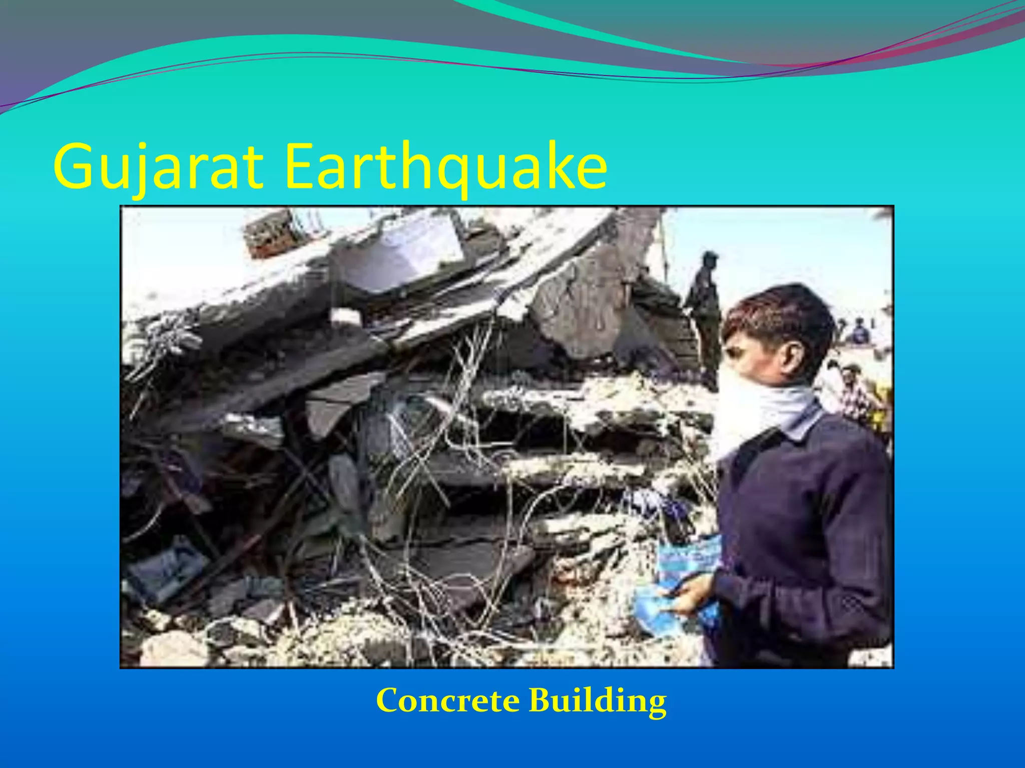 Gujarat Earthquake
Concrete Building
 